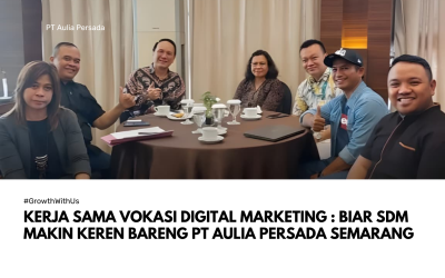 Kerja Sama Vokasi Digital Marketing : Biar SDM Makin Keren Bareng PT Aulia Persada Semarang