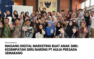 Magang Digital Marketing buat Anak SMK: Kesempatan Seru Bareng PT Aulia Persada Semarang