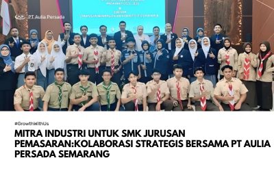 Mitra Industri SMK Jurusan Pemasaran: Membangun Generasi Siap Kerja bersama PT Aulia Persada Semarang